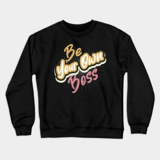 Be Your Own Boss Crewneck Sweatshirt